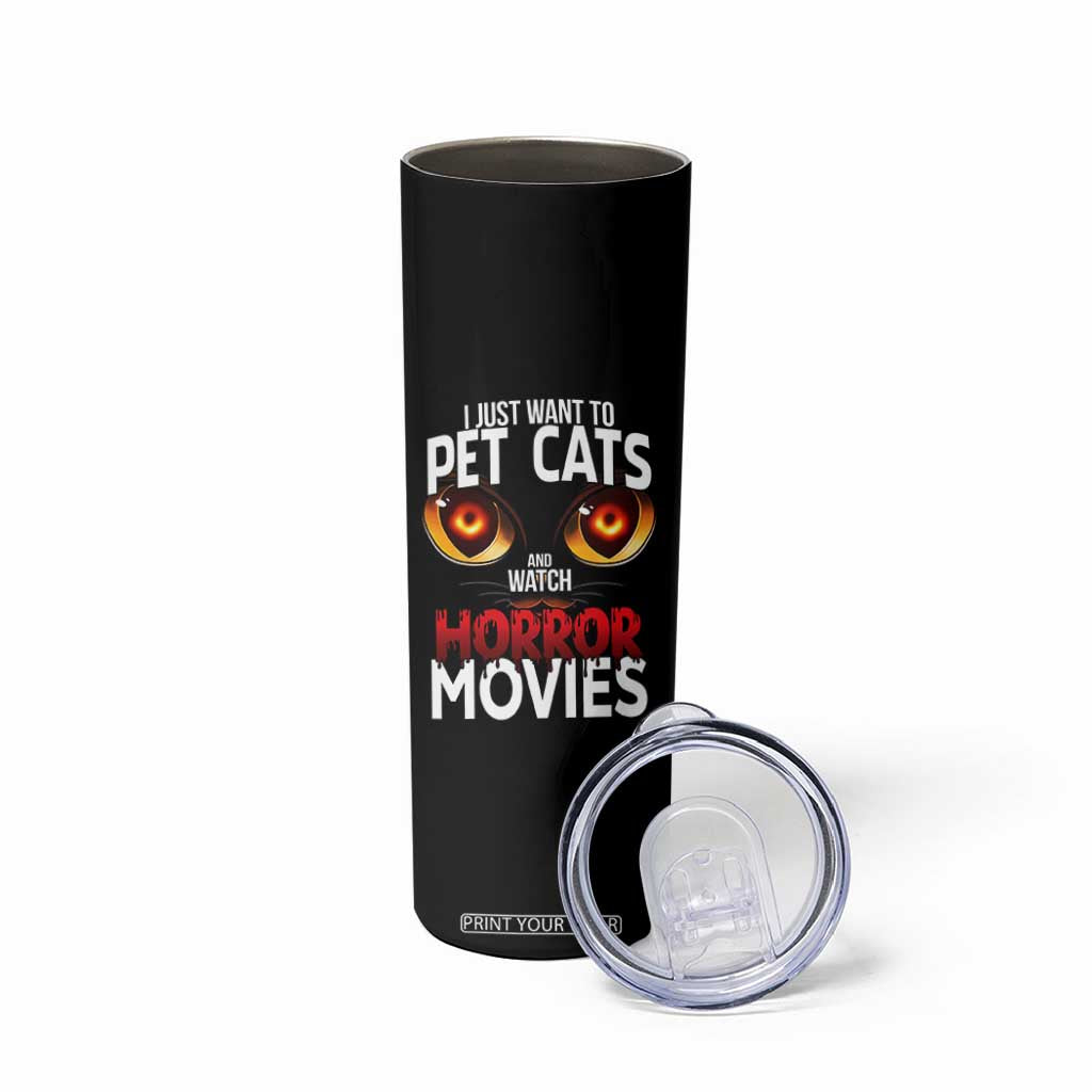I Just Want To Pet Cats And Watch Horror Movies Skinny Tumbler TS12 Print Your Wear