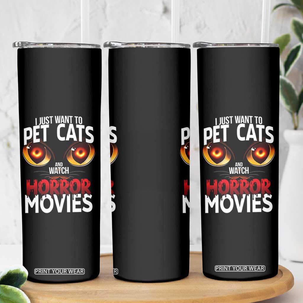 I Just Want To Pet Cats And Watch Horror Movies Skinny Tumbler TS12 Print Your Wear