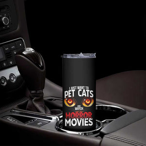 I Just Want To Pet Cats And Watch Horror Movies Skinny Tumbler TS12 Print Your Wear