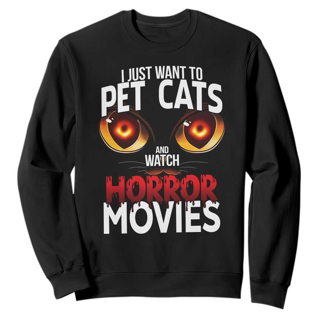 I Just Want To Pet Cats And Watch Horror Movies Sweatshirt TS12 Black Print Your Wear