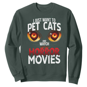 I Just Want To Pet Cats And Watch Horror Movies Sweatshirt TS12 Dark Forest Green Print Your Wear