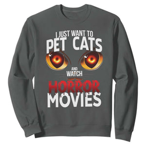 I Just Want To Pet Cats And Watch Horror Movies Sweatshirt TS12 Dark Heather Print Your Wear