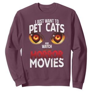 I Just Want To Pet Cats And Watch Horror Movies Sweatshirt TS12 Maroon Print Your Wear