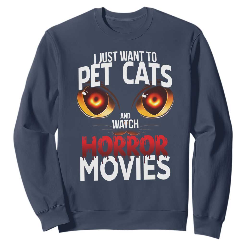 I Just Want To Pet Cats And Watch Horror Movies Sweatshirt TS12 Navy Print Your Wear