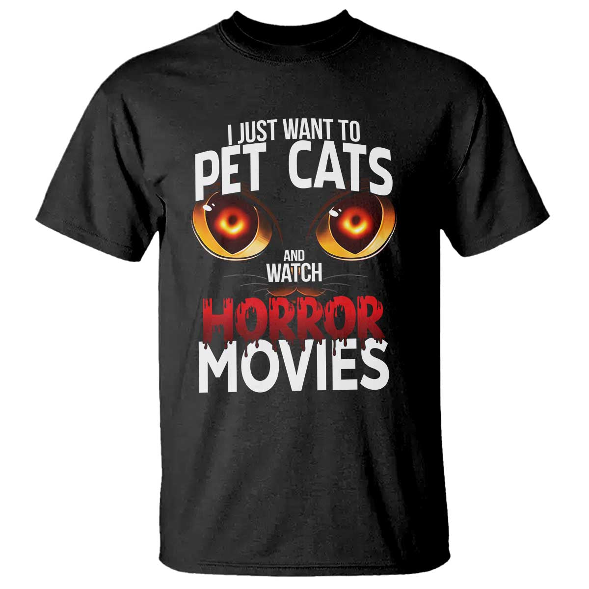 I Just Want To Pet Cats And Watch Horror Movies T Shirt TS12 Black Print Your Wear
