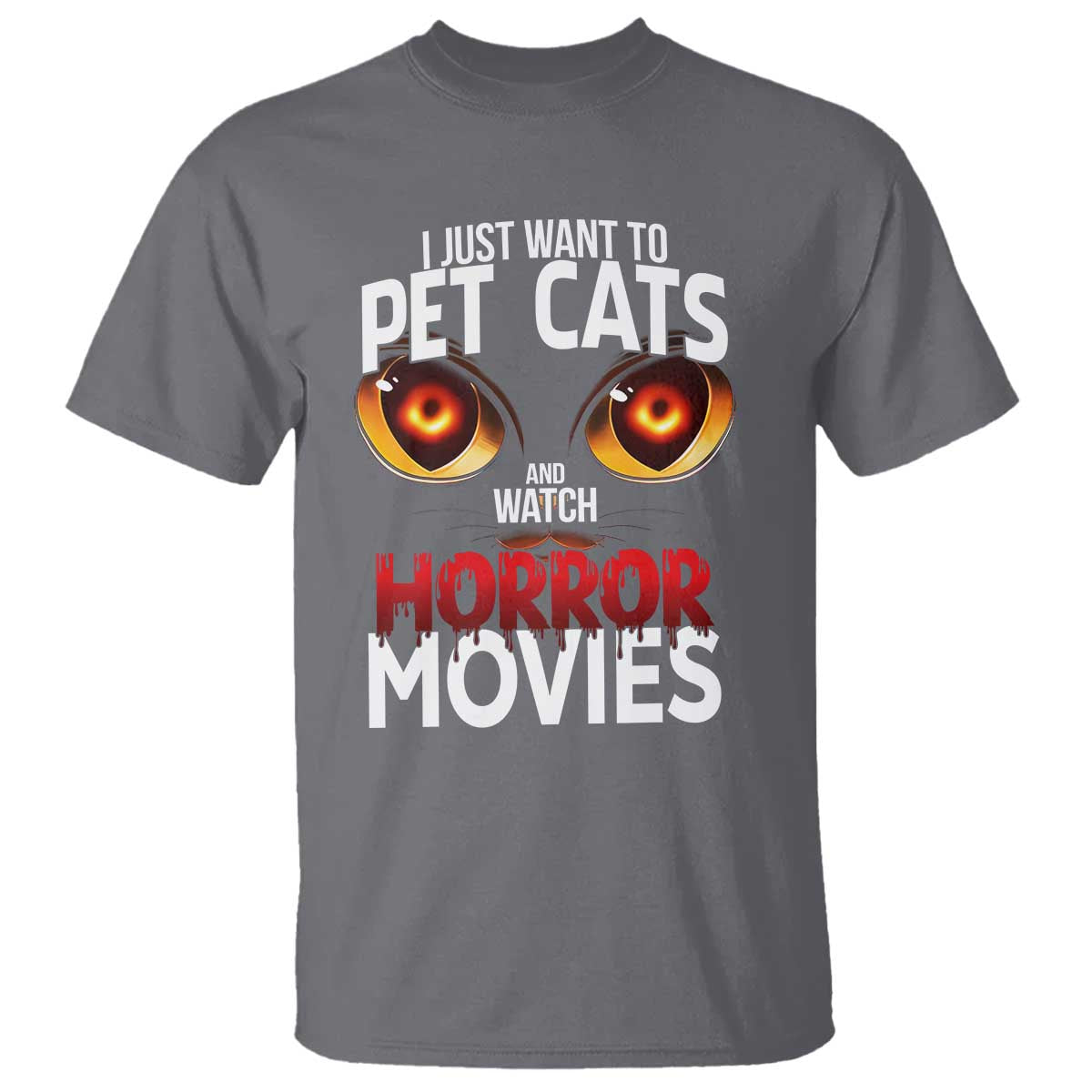 I Just Want To Pet Cats And Watch Horror Movies T Shirt TS12 Charcoal Print Your Wear
