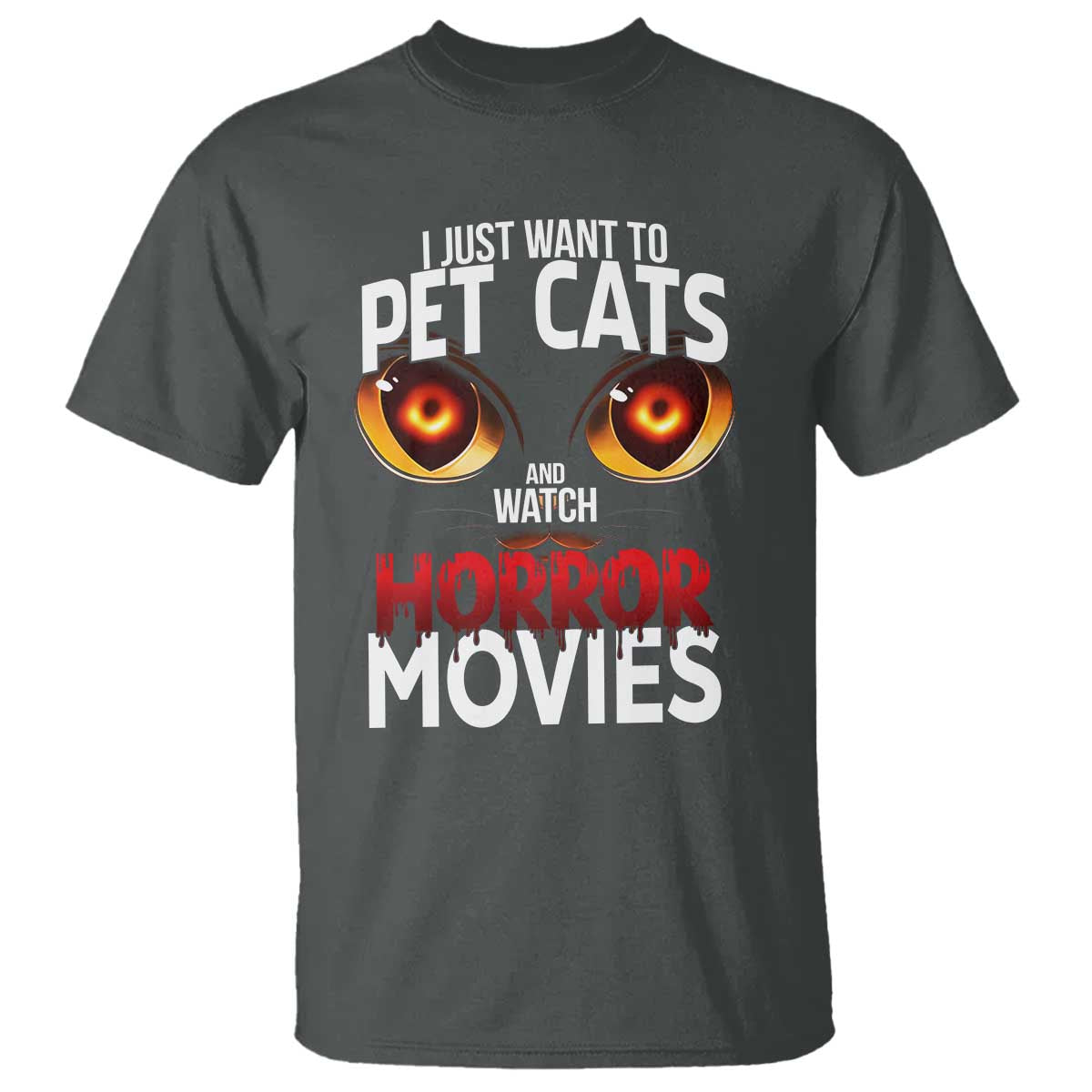 I Just Want To Pet Cats And Watch Horror Movies T Shirt TS12 Dark Heather Print Your Wear