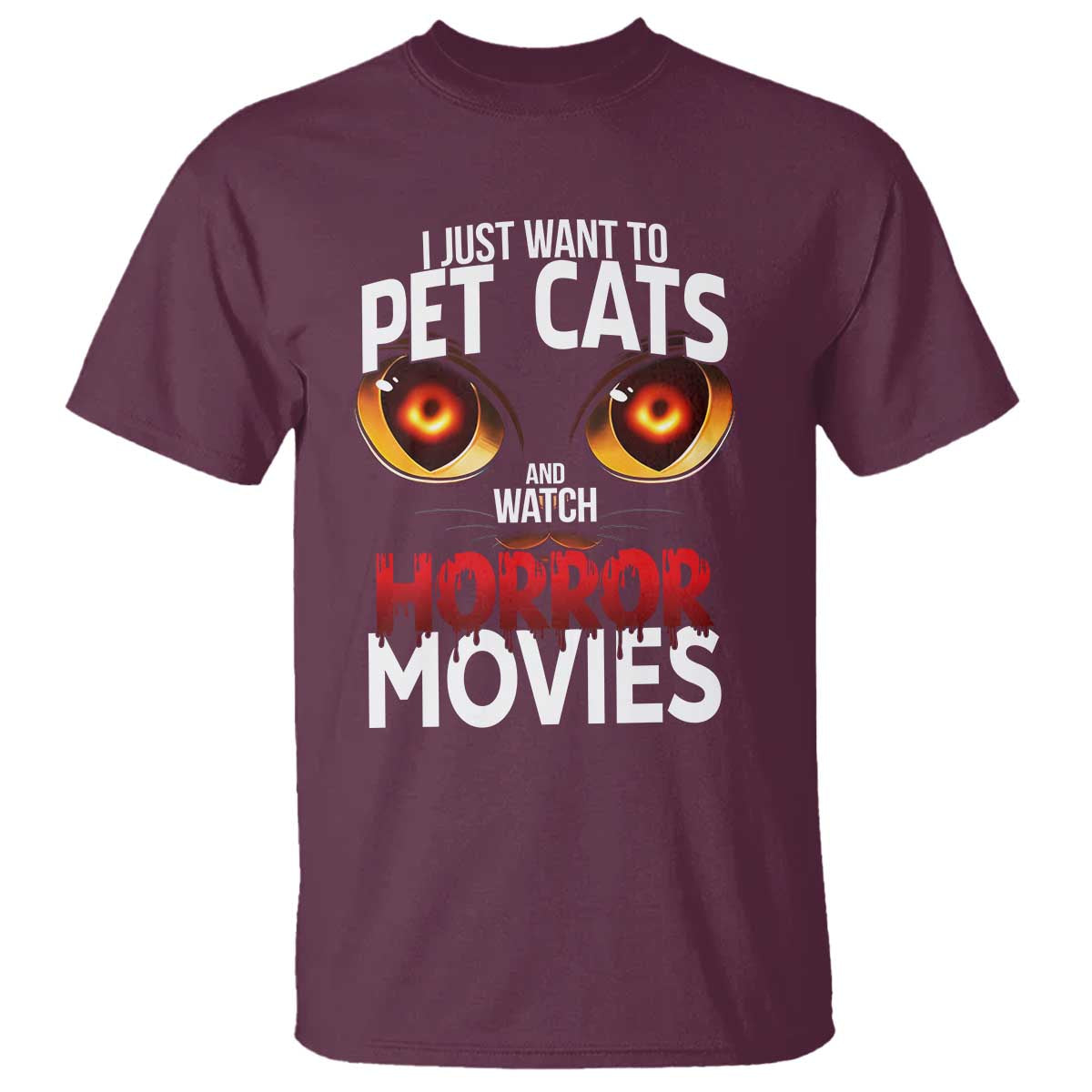 I Just Want To Pet Cats And Watch Horror Movies T Shirt TS12 Maroon Print Your Wear