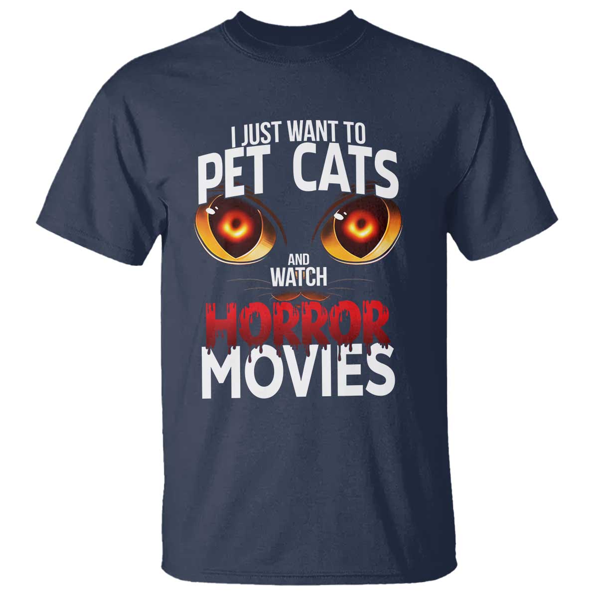 I Just Want To Pet Cats And Watch Horror Movies T Shirt TS12 Navy Print Your Wear