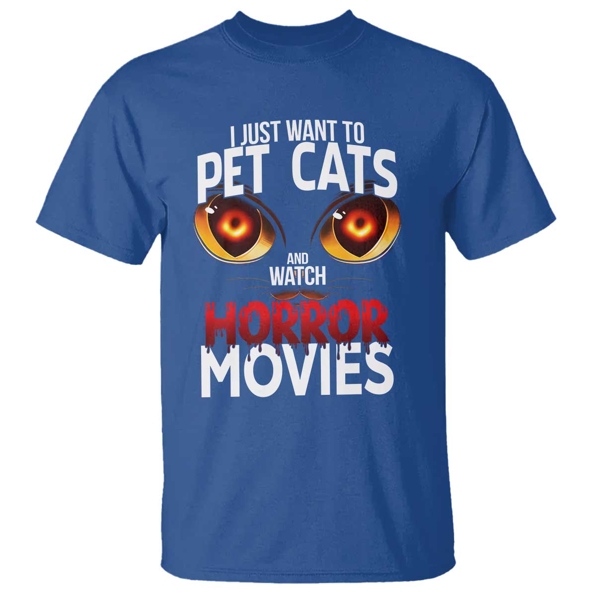 I Just Want To Pet Cats And Watch Horror Movies T Shirt TS12 Royal Blue Print Your Wear