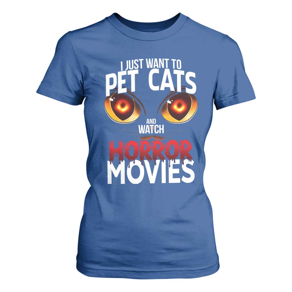 I Just Want To Pet Cats And Watch Horror Movies T Shirt For Women TS12 Royal Blue Print Your Wear