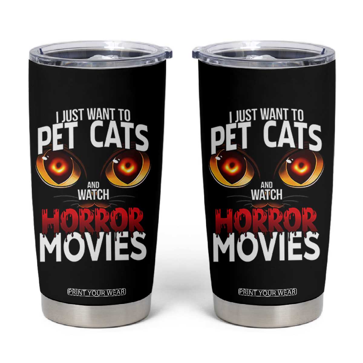 I Just Want To Pet Cats And Watch Horror Movies Tumbler Cup TS12 Black Print Your Wear
