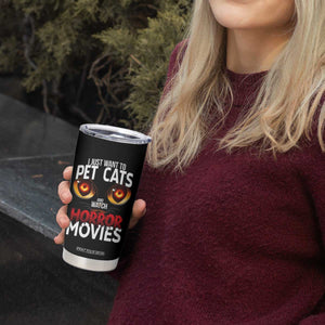 I Just Want To Pet Cats And Watch Horror Movies Tumbler Cup TS12 Print Your Wear