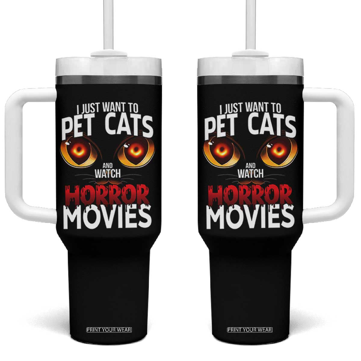 I Just Want To Pet Cats And Watch Horror Movies Tumbler With Handle TS12 One Size: 40 oz Black Print Your Wear