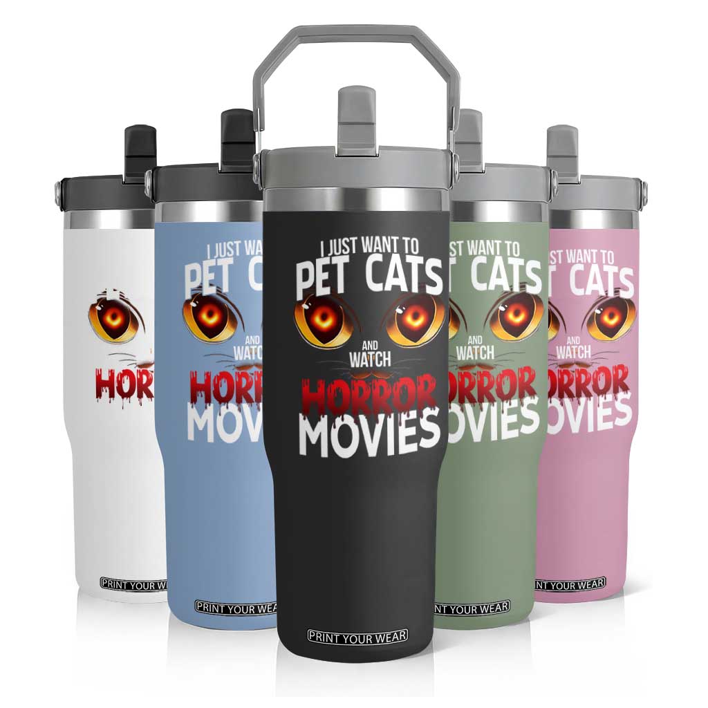I Just Want To Pet Cats And Watch Horror Movies Flip Straw Tumbler TS12 Print Your Wear