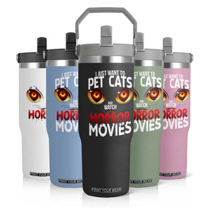 I Just Want To Pet Cats And Watch Horror Movies Flip Straw Tumbler TS12 Print Your Wear