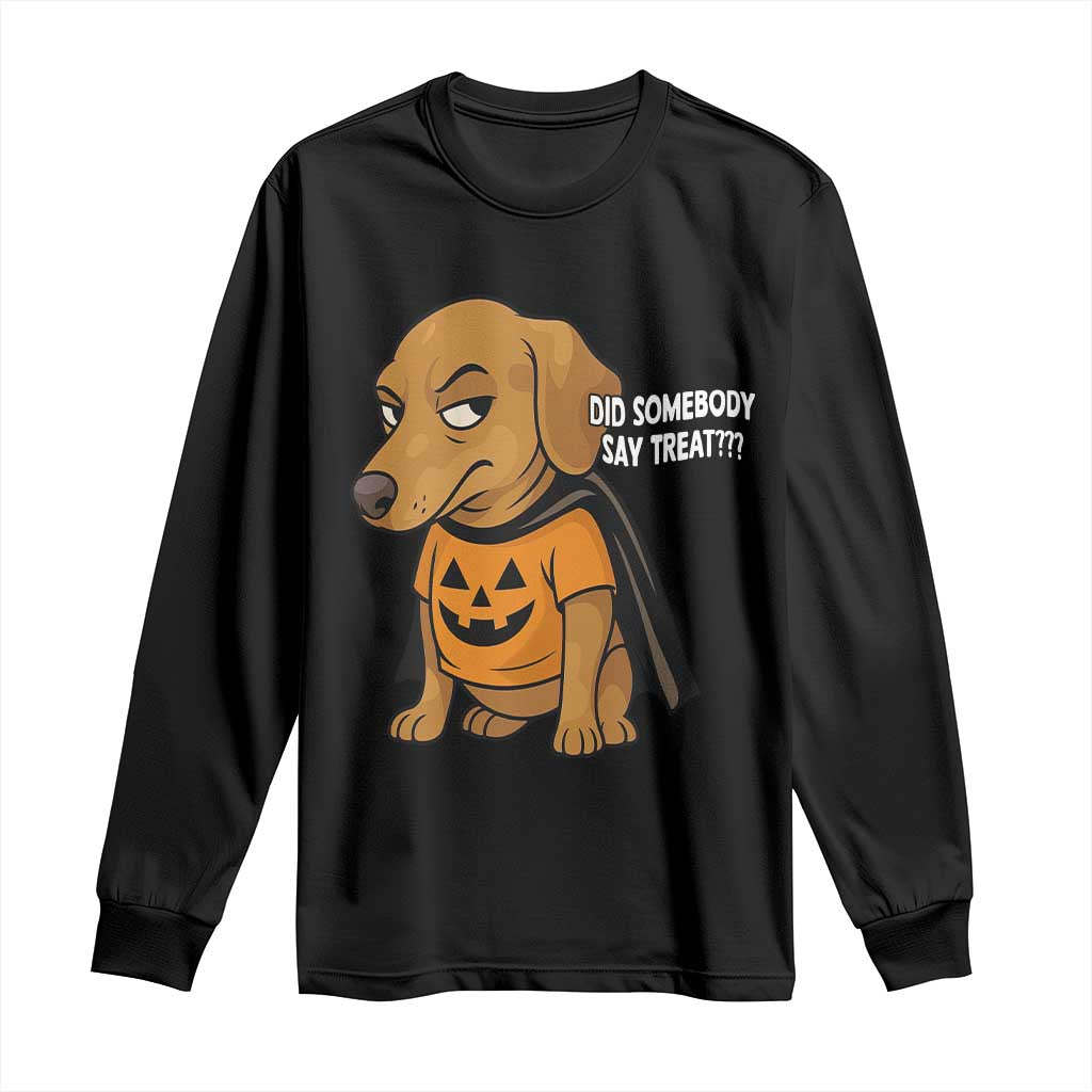 Halloween Dachshund Dog Long Sleeve Shirt Did Somebody Say Treat Meme TS12 Black Print Your Wear