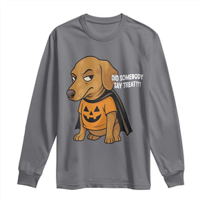 Halloween Dachshund Dog Long Sleeve Shirt Did Somebody Say Treat Meme TS12 Charcoal Print Your Wear