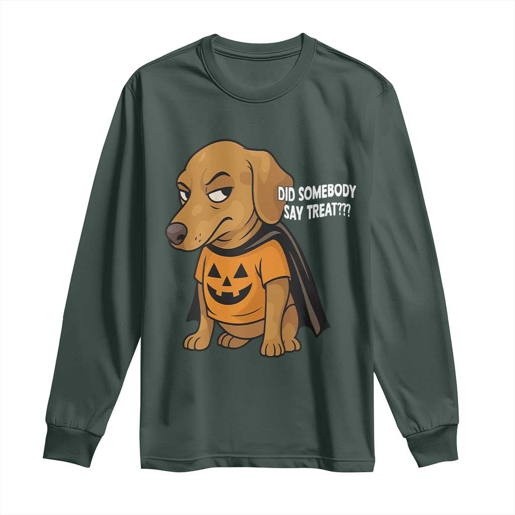 Halloween Dachshund Dog Long Sleeve Shirt Did Somebody Say Treat Meme TS12 Dark Forest Green Print Your Wear