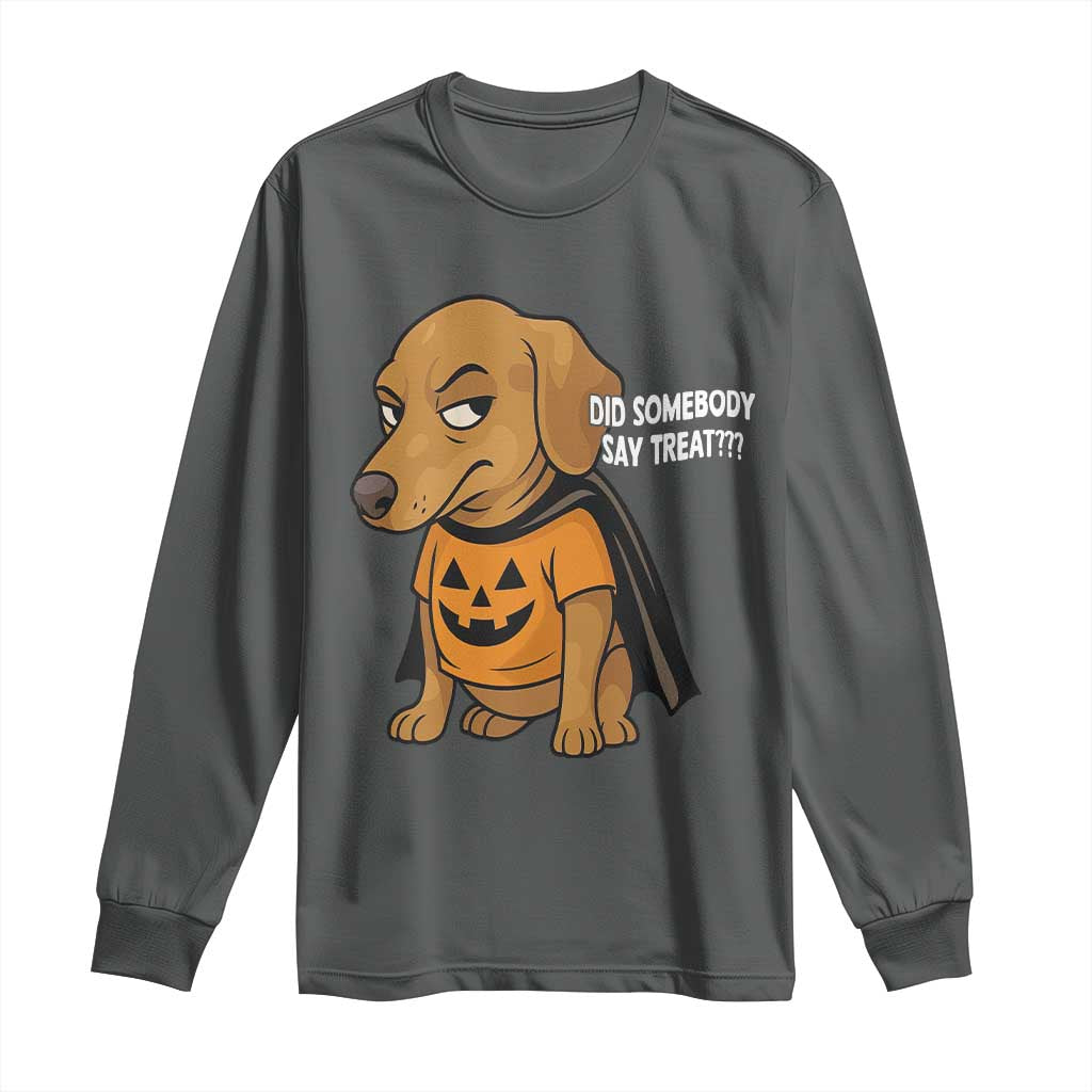 Halloween Dachshund Dog Long Sleeve Shirt Did Somebody Say Treat Meme TS12 Dark Heather Print Your Wear