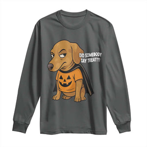 Halloween Dachshund Dog Long Sleeve Shirt Did Somebody Say Treat Meme TS12 Dark Heather Print Your Wear