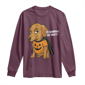 Halloween Dachshund Dog Long Sleeve Shirt Did Somebody Say Treat Meme TS12 Maroon Print Your Wear