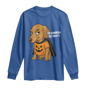Halloween Dachshund Dog Long Sleeve Shirt Did Somebody Say Treat Meme TS12 Royal Blue Print Your Wear
