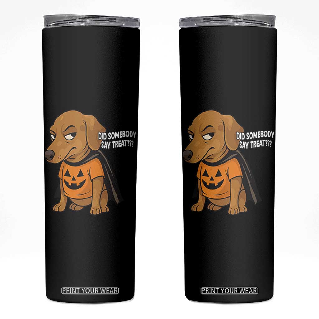 Halloween Dachshund Dog Skinny Tumbler Did Somebody Say Treat Meme TS12 Black Print Your Wear
