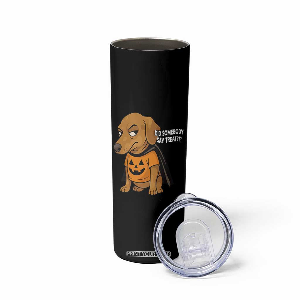 Halloween Dachshund Dog Skinny Tumbler Did Somebody Say Treat Meme TS12 Print Your Wear