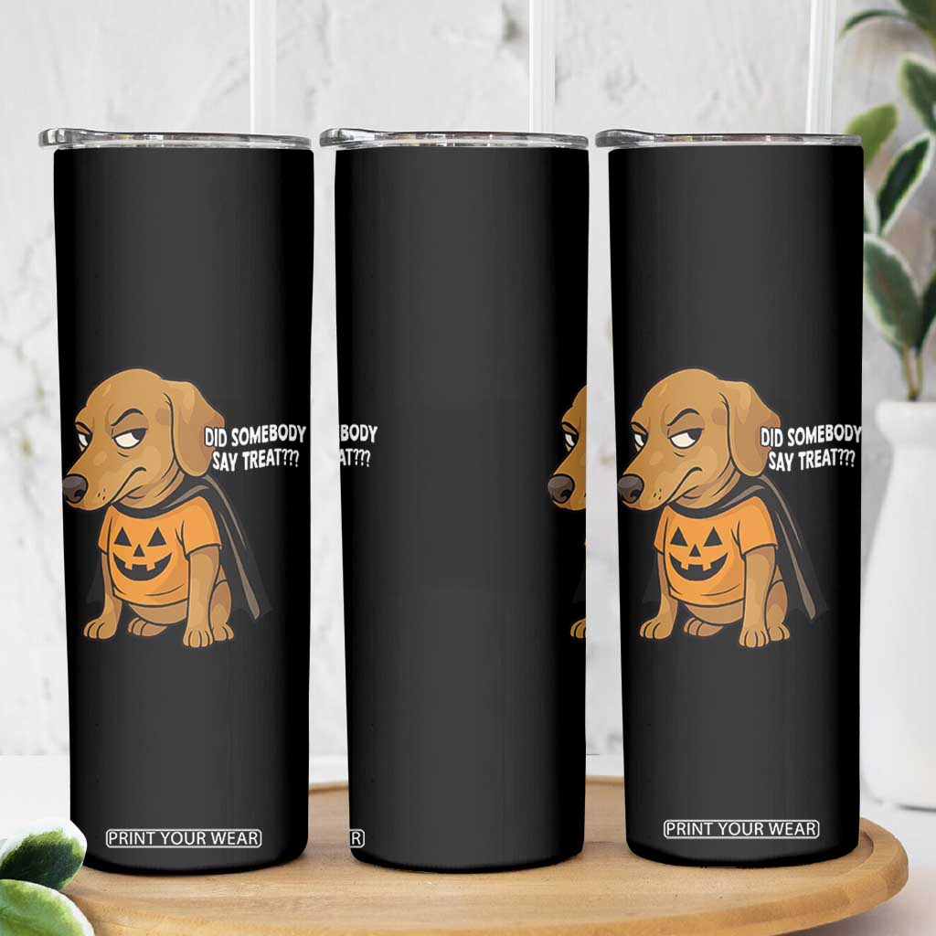 Halloween Dachshund Dog Skinny Tumbler Did Somebody Say Treat Meme TS12 Print Your Wear