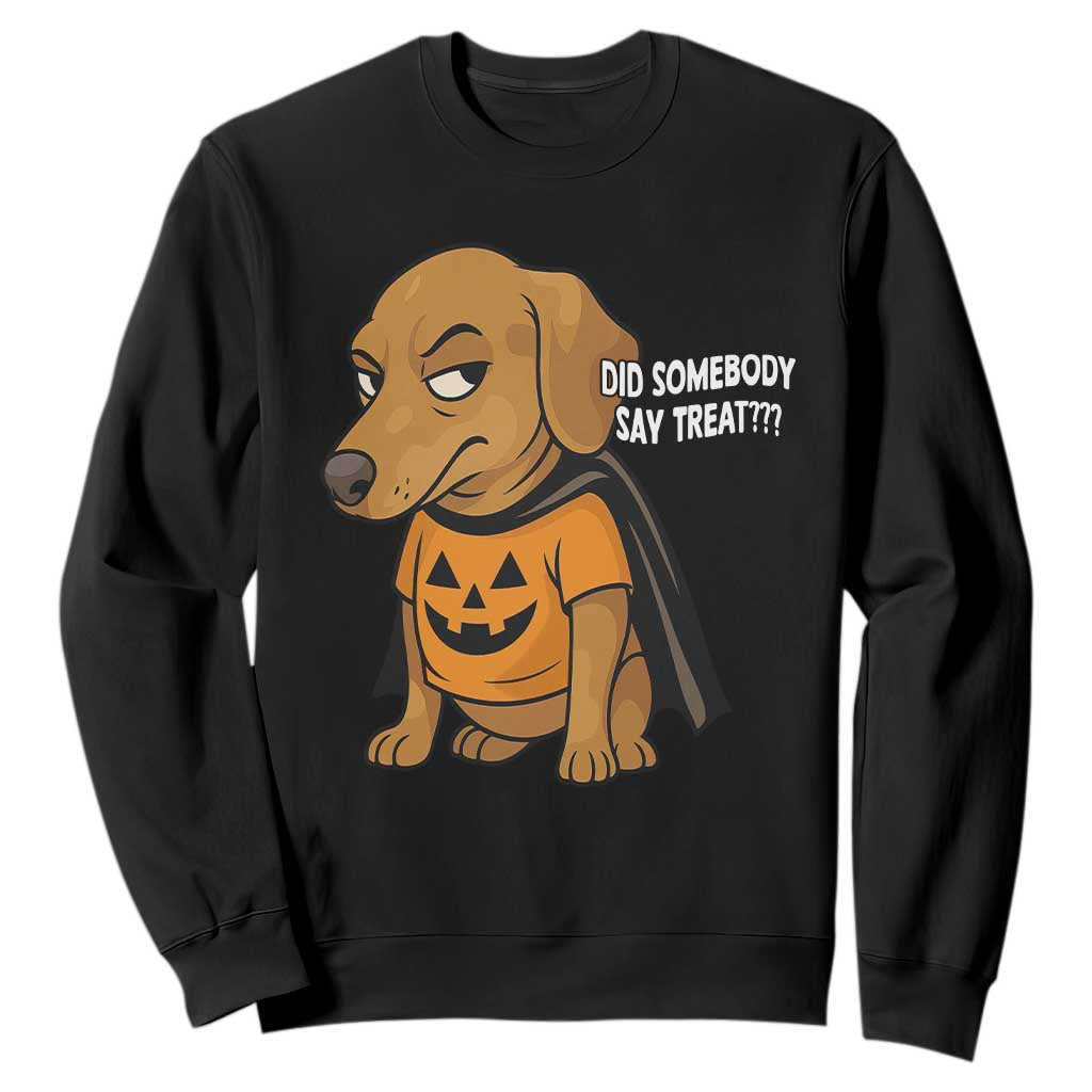 Halloween Dachshund Dog Sweatshirt Did Somebody Say Treat Meme TS12 Black Print Your Wear