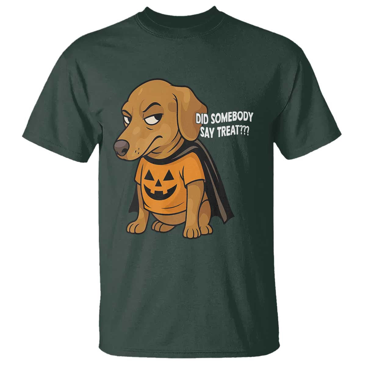 Halloween Dachshund Dog T Shirt Did Somebody Say Treat Meme TS12 Dark Forest Green Print Your Wear