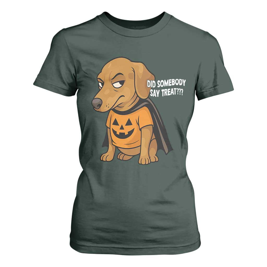 Halloween Dachshund Dog T Shirt For Women Did Somebody Say Treat Meme TS12 Dark Forest Green Print Your Wear
