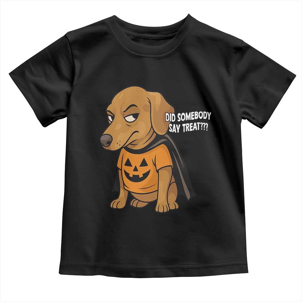 Halloween Dachshund Dog Toddler T Shirt Did Somebody Say Treat Meme TS12 Black Print Your Wear