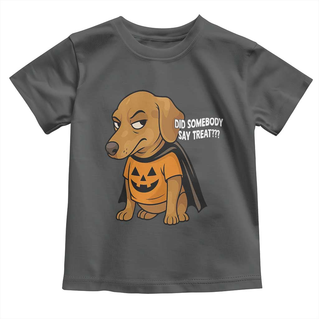 Halloween Dachshund Dog Toddler T Shirt Did Somebody Say Treat Meme TS12 Dark Heather Print Your Wear