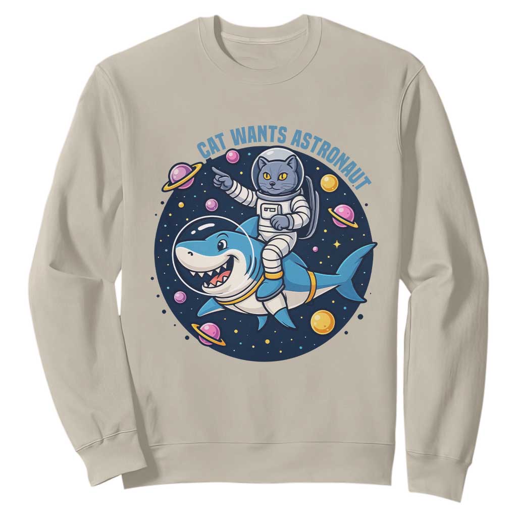 Funny Space Cat Wants Astronaut Sweatshirt Sharks Sci fi Fan Universe TS12 Sand Print Your Wear