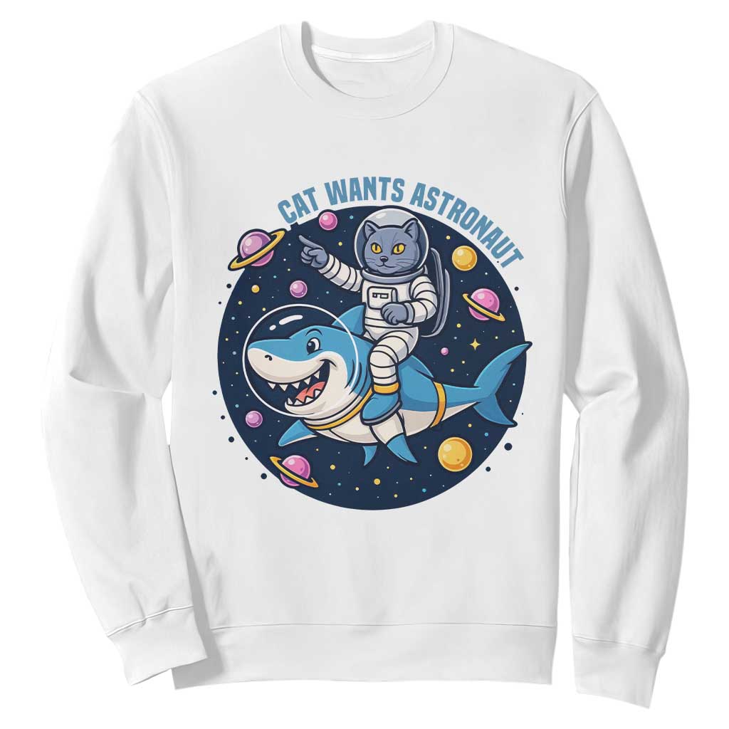 Funny Space Cat Wants Astronaut Sweatshirt Sharks Sci fi Fan Universe TS12 White Print Your Wear