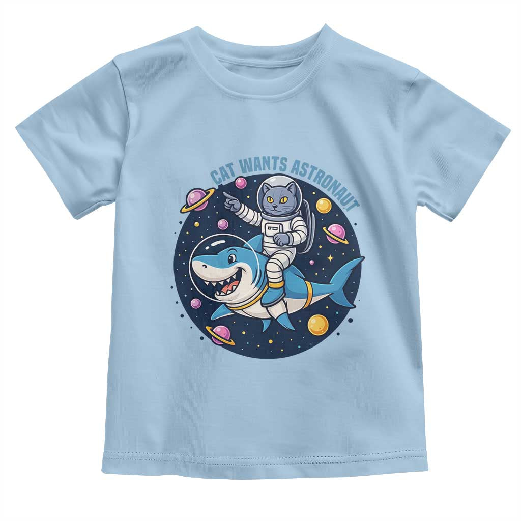 Funny Space Cat Wants Astronaut Toddler T Shirt Sharks Sci fi Fan Universe TS12 Light Blue Print Your Wear