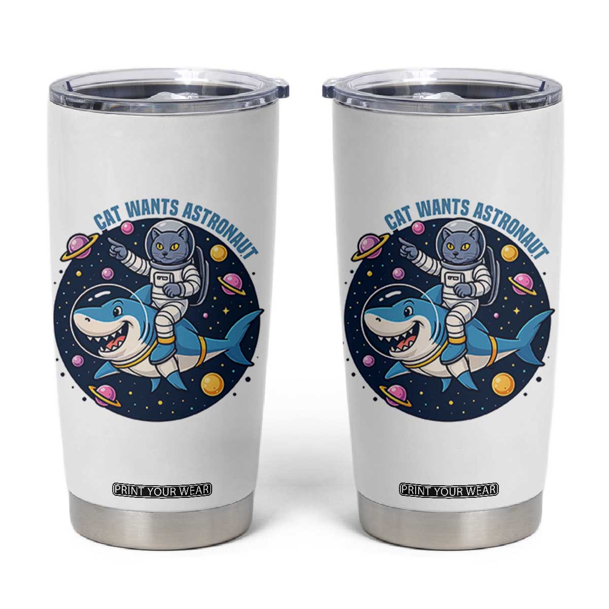 Funny Space Cat Wants Astronaut Tumbler Cup Sharks Sci fi Fan Universe TS12 White Print Your Wear