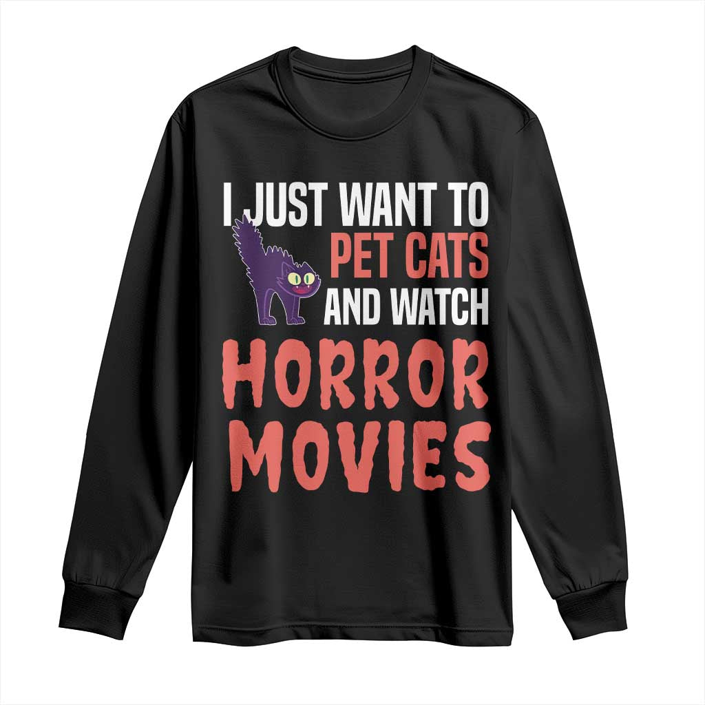 Funny Just Want To Pet Cats And Watch Horror Movies Long Sleeve Shirt TS12 Black Print Your Wear