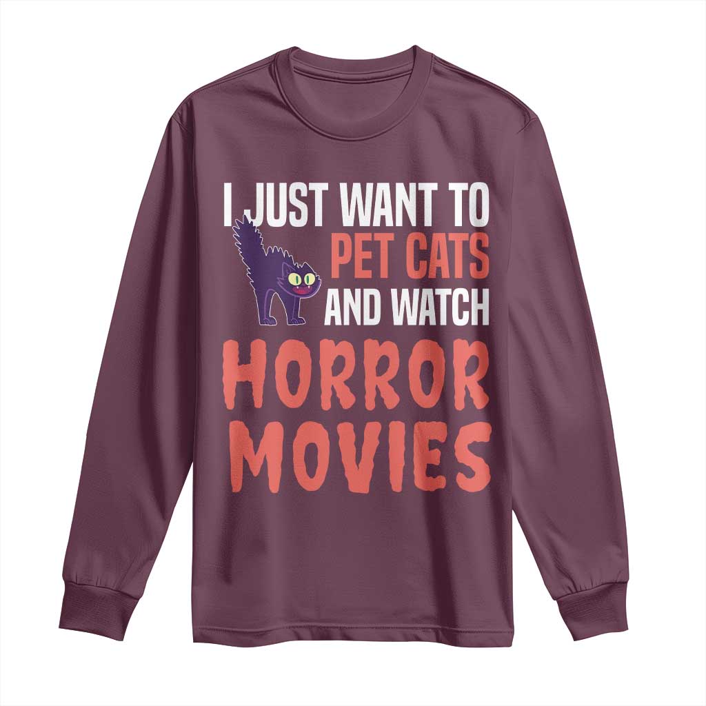 Funny Just Want To Pet Cats And Watch Horror Movies Long Sleeve Shirt TS12 Maroon Print Your Wear