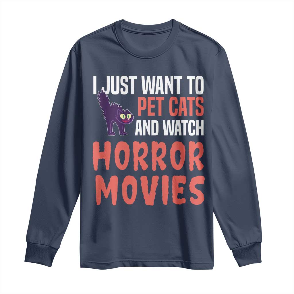 Funny Just Want To Pet Cats And Watch Horror Movies Long Sleeve Shirt TS12 Navy Print Your Wear