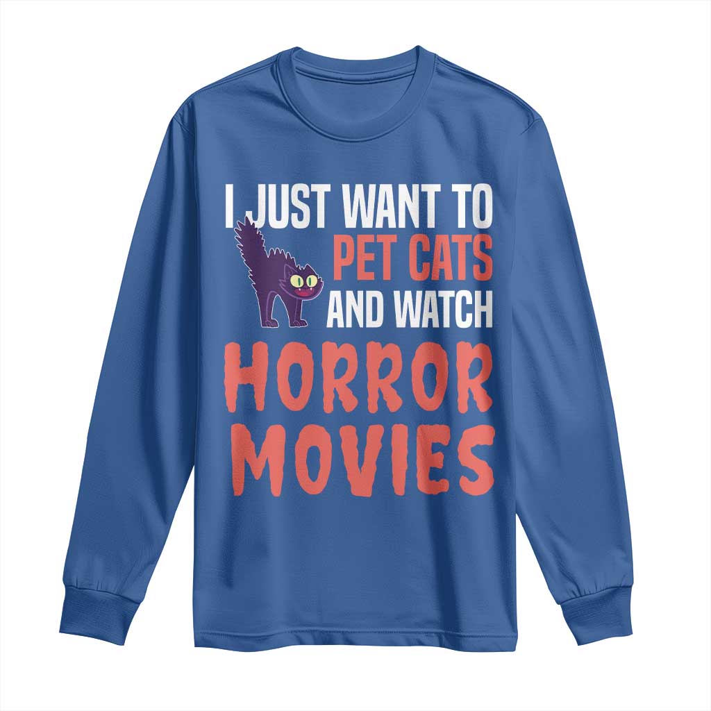 Funny Just Want To Pet Cats And Watch Horror Movies Long Sleeve Shirt TS12 Royal Blue Print Your Wear