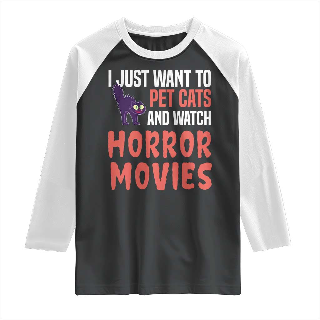 Funny Just Want To Pet Cats And Watch Horror Movies Raglan Shirt TS12 Black White Print Your Wear