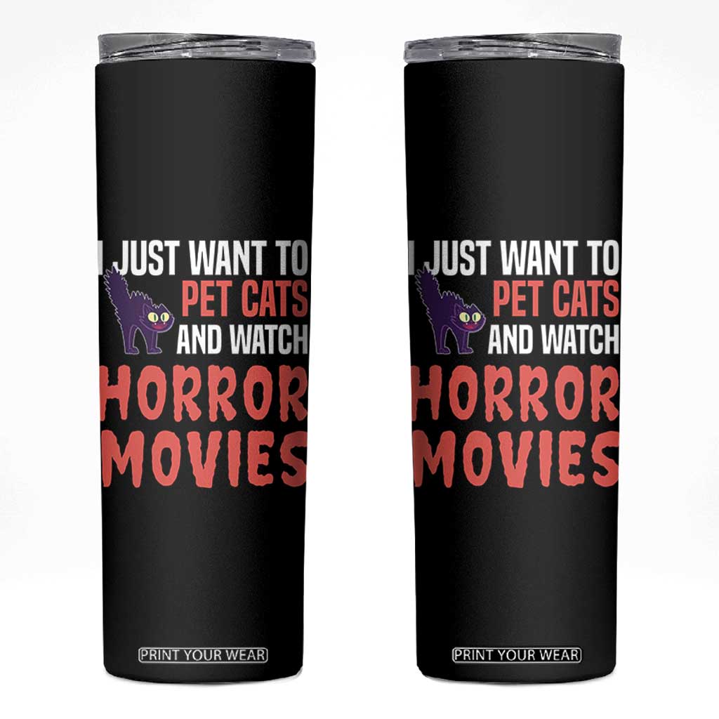 Funny Just Want To Pet Cats And Watch Horror Movies Skinny Tumbler TS12 Black Print Your Wear
