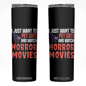 Funny Just Want To Pet Cats And Watch Horror Movies Skinny Tumbler TS12 Black Print Your Wear