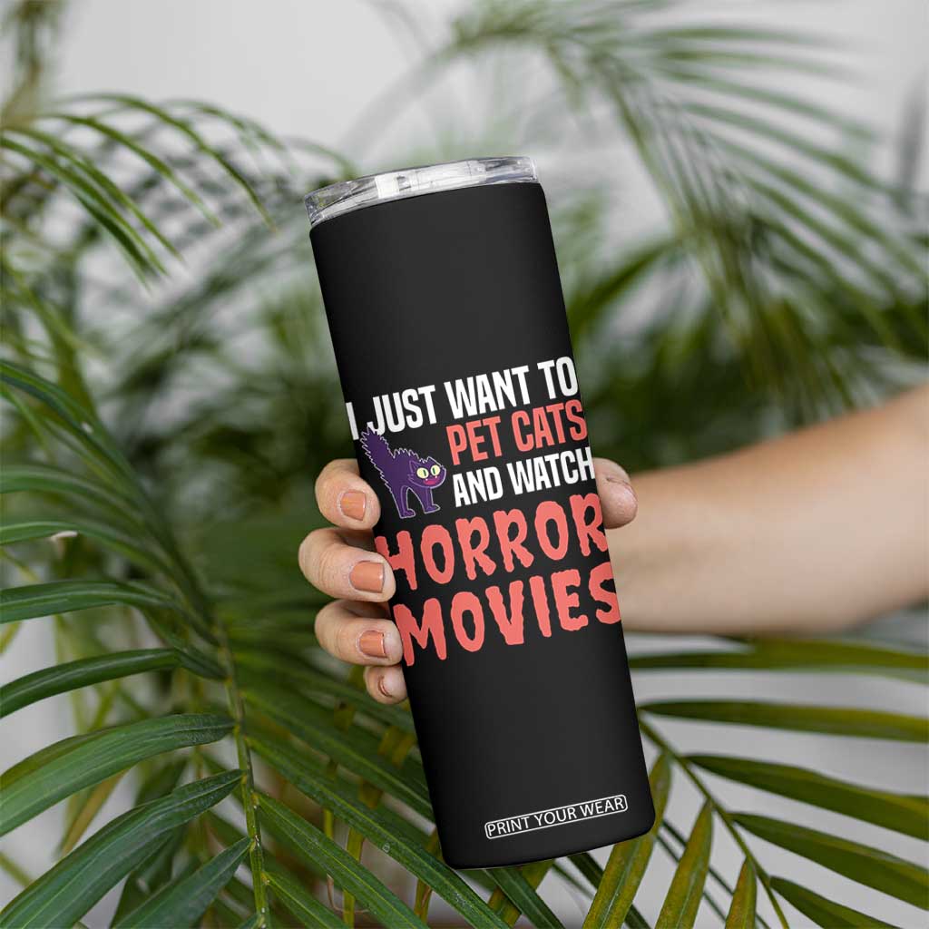 Funny Just Want To Pet Cats And Watch Horror Movies Skinny Tumbler TS12 Print Your Wear