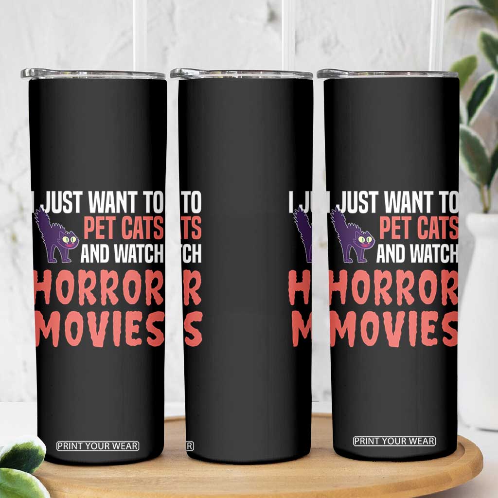 Funny Just Want To Pet Cats And Watch Horror Movies Skinny Tumbler TS12 Print Your Wear
