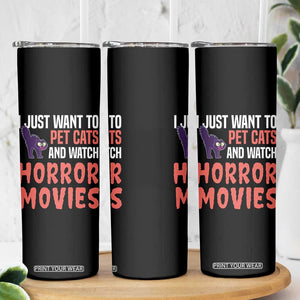 Funny Just Want To Pet Cats And Watch Horror Movies Skinny Tumbler TS12 Print Your Wear