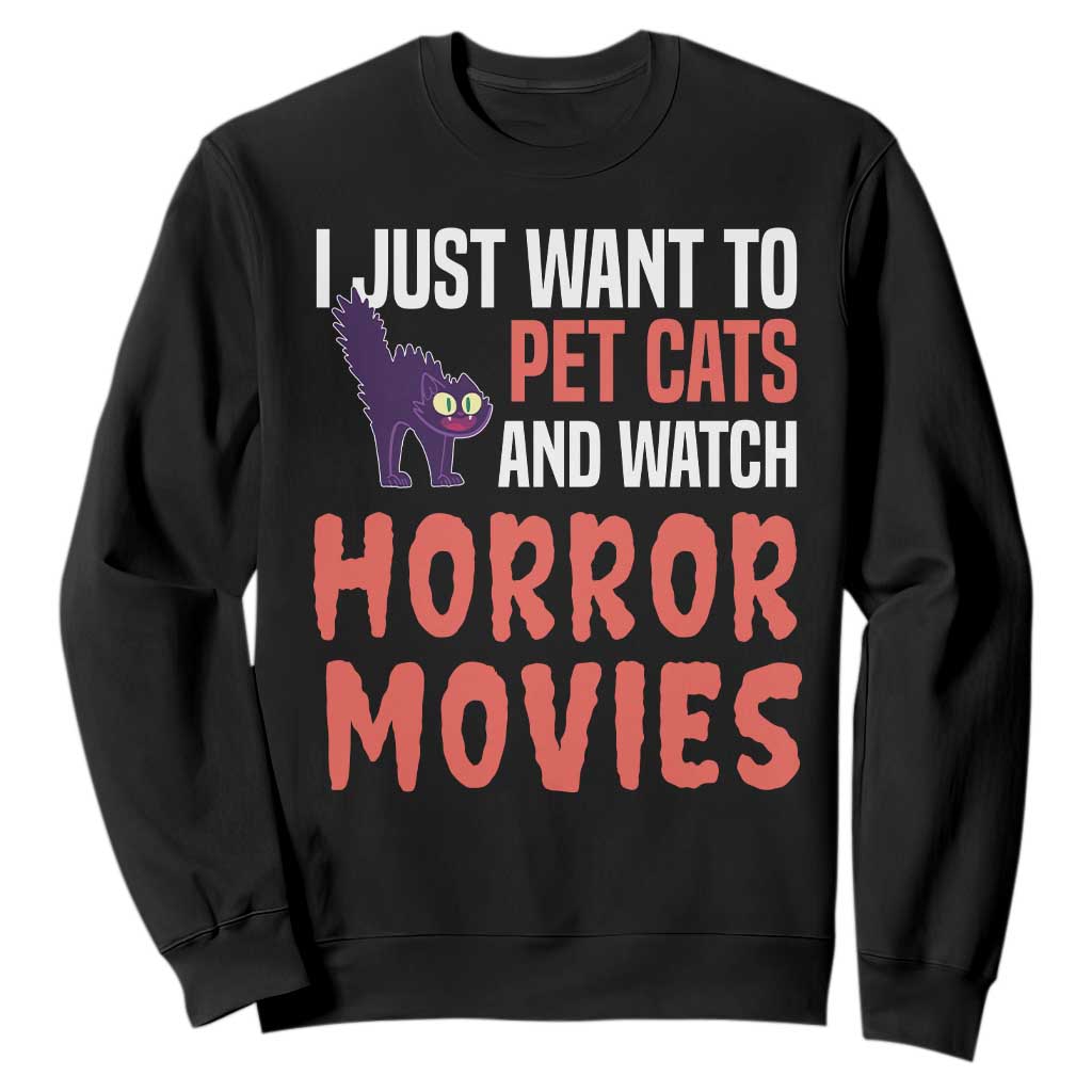 Funny Just Want To Pet Cats And Watch Horror Movies Sweatshirt TS12 Black Print Your Wear